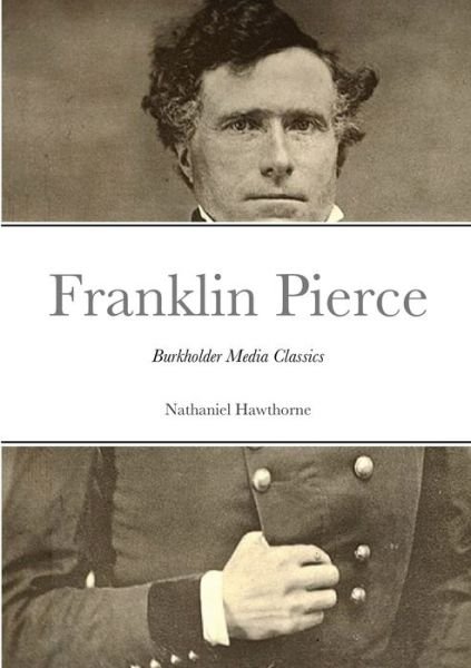 Cover for Nathaniel Hawthorne · The Life of Franklin Pierce Burkholder Media Classics (Pocketbok) (2020)