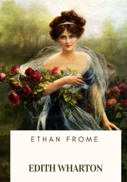Ethan Frome - Edith Wharton - Böcker - CreateSpace Independent Publishing Platf - 9781717502797 - 28 april 2018