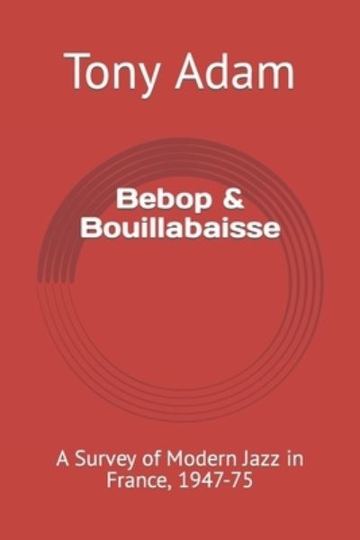 Cover for Tony Adam · Bebop and Bouillabaisse (Book) (2018)