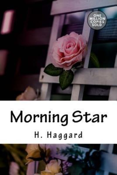 Morning Star - Sir H Rider Haggard - Books - Createspace Independent Publishing Platf - 9781718943797 - May 20, 2018