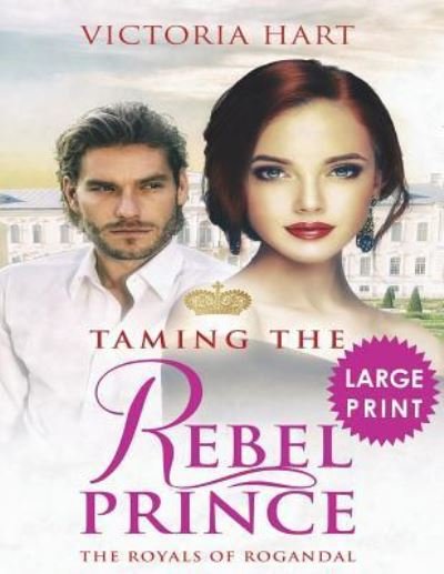 Cover for Victoria Hart · Taming the Rebel Prince ***Large Print Edition*** (Taschenbuch) (2018)