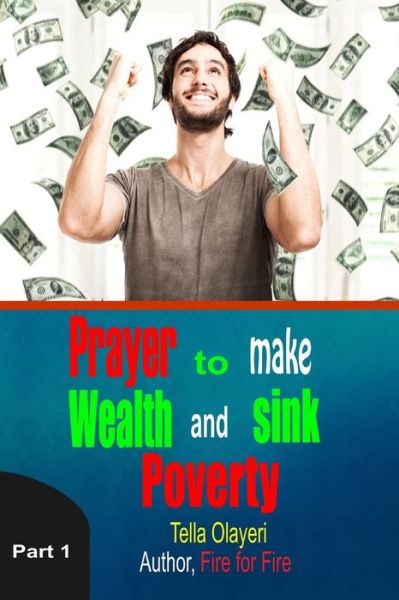 Cover for Tella Olayeri · Prayer to Make Wealth and Sink Poverty Part One (Paperback Bog) (2018)