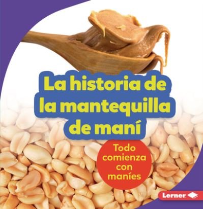 Cover for Robin Nelson · La Historia de la Mantequilla de Mani (the Story of Peanut Butter) (Paperback Book) (2022)