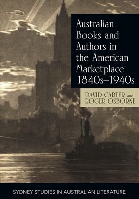 Cover for Professor David Carter · Australian Books and Authors in the American Marketplace 1840s-1940s - Sydney Studies in Australian Literature (Paperback Book) (2018)