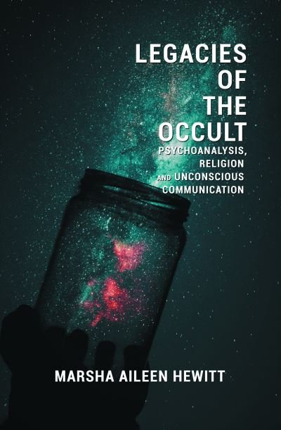 Cover for Marsha Aileen Hewitt · Legacies of the Occult: Psychoanalysis, Religion, and Unconscious Communication (Paperback Book) (2020)