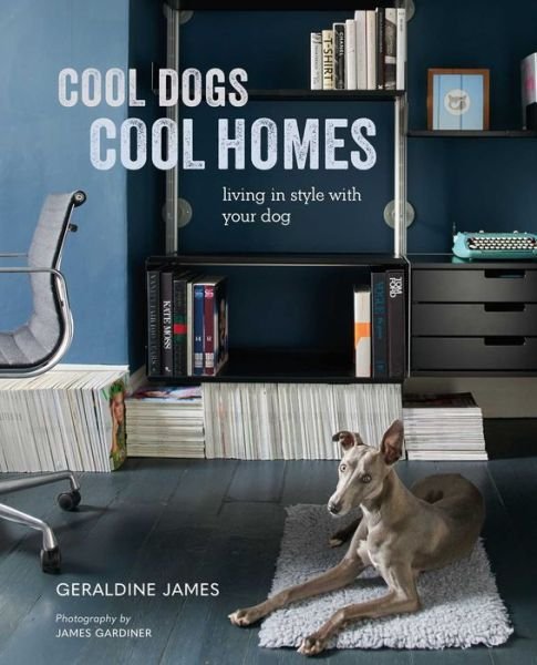 Cover for Geraldine James · Cool Dogs, Cool Homes: Living in Style with Your Dog (Hardcover Book) (2020)