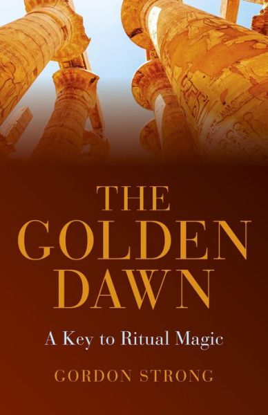 Cover for Gordon Strong · The Golden Dawn –  A Key to Ritual Magic (Paperback Book) (2014)