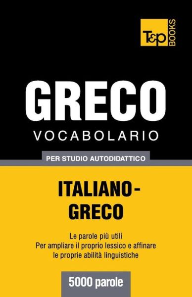 Cover for Andrey Taranov · Vocabolario Italiano-greco Per Studio Autodidattico - 5000 Parole (Paperback Bog) [Italian edition] (2013)