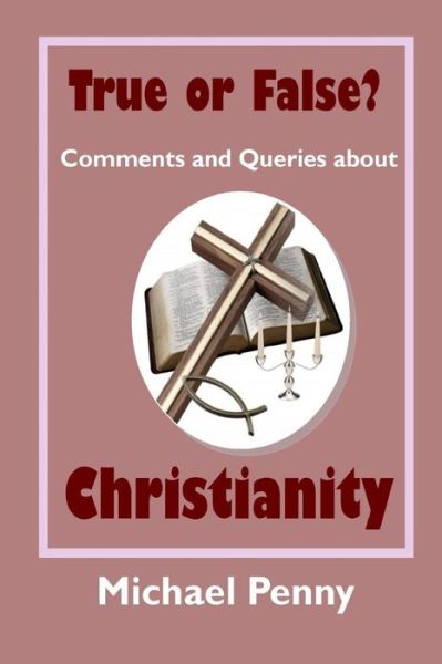 True or False? Comments and Queries about Christianity - Michael Penny - Books - The Open Bible Trust - 9781783644797 - August 20, 2018