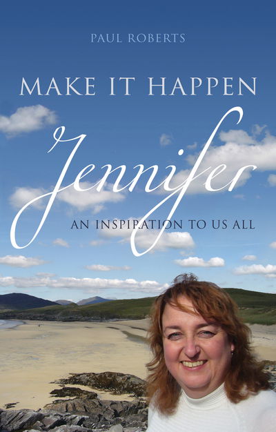 Cover for Paul Roberts · Make It Happen: Jennifer - An inspiration to us all (Paperback Book) [UK edition] (2015)