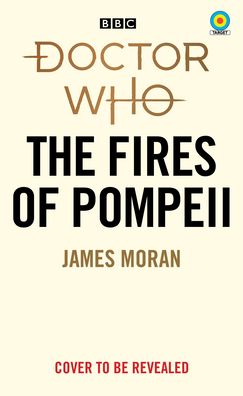 Cover for James Moran · Doctor Who: The Fires of Pompeii (Target Collection) - Doctor Who Target Novels – Classic Era (Paperback Book) (2022)