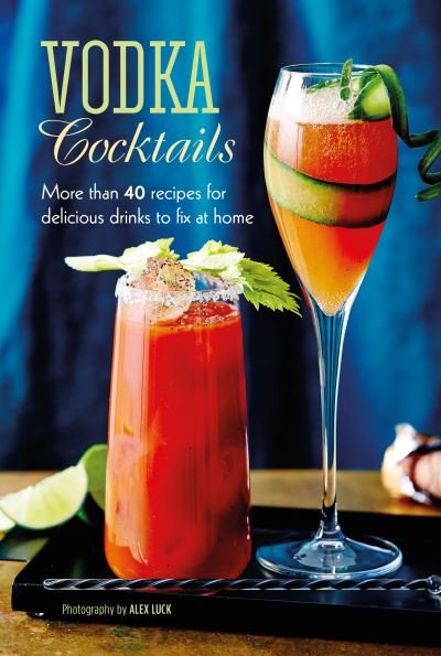 Cover for Small, Ryland Peters &amp; · Vodka Cocktails: More Than 40 Recipes for Delicious Drinks to Fix at Home (Hardcover Book) (2021)