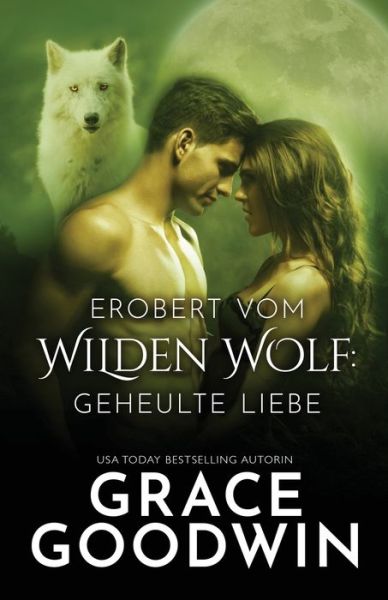 Cover for Grace Goodwin · Erobert vom Wilden Wolf: Grossdruck - Geheulte Liebe (Paperback Book) [Large type / large print edition] (2020)