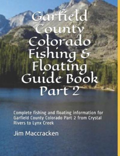 Cover for Jim MacCracken · Garfield County Colorado Fishing &amp; Floating Guide Book Part 2 (Paperback Book) (2019)