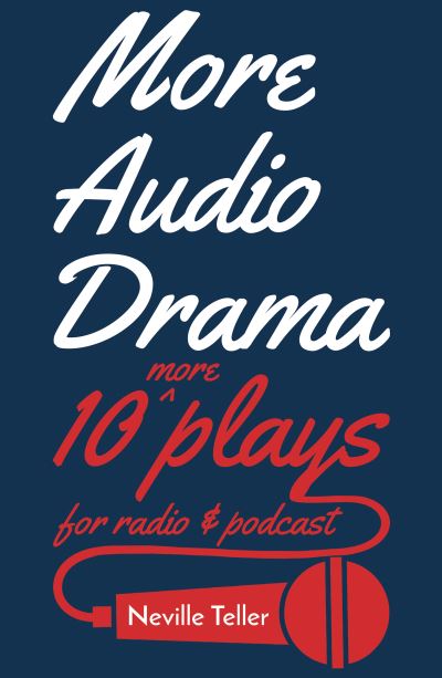 More Audio Drama: 10 More Plays for Radio and Podcast - Neville Teller - Książki - Troubador Publishing - 9781800464797 - 28 lipca 2021