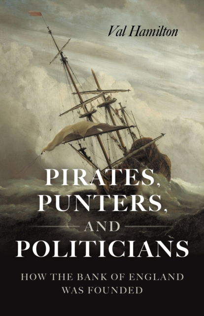 Cover for Val Hamilton · Pirates, Punters, and Politicians: How the Bank of England Was Founded (Paperback Book) (2025)