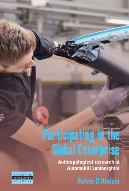 Cover for Fulvia D'Aloisio · Participating in the Global Enterprise: Anthropological Research at Automobili Lamborghini - Dislocations (Hardcover Book) (2025)