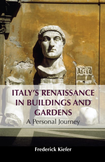 Cover for Frederick Kiefer · Italy’s Renaissance in Buildings and Gardens: A Personal Journey (Hardcover Book) (2024)