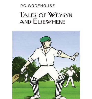Cover for P.G. Wodehouse · Tales of Wrykyn And Elsewhere - Everyman's Library P G WODEHOUSE (Hardcover bog) (2014)
