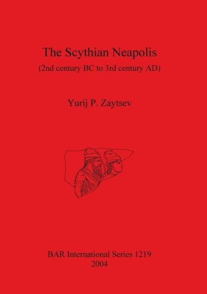 Cover for IU. D. Zaytsev · The Scythian Neapolis (2nd century BC to third century AD) (Buch) (2004)