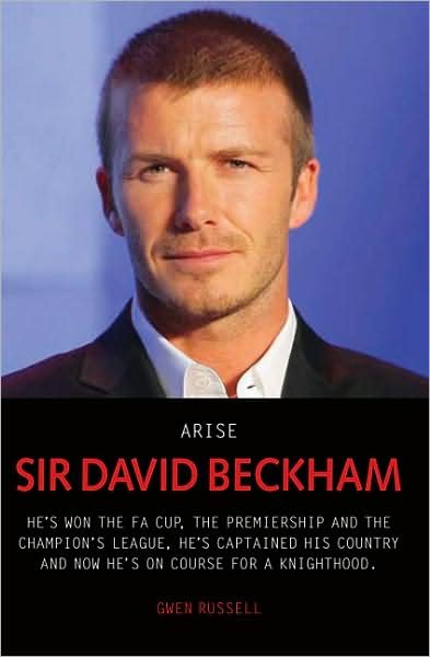 Cover for Gwen Russell · Arise Sir David Beckham: Footballer, Celebrity, Legend - The Biography of Britain's Best Loved Sporting Icon (Pocketbok) (2008)