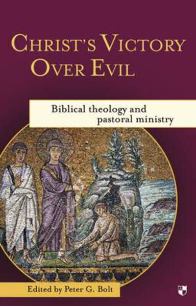 Cover for Peter G Bolt · Christ's Victory Over Evil: Biblical Theology And Pastoral Ministry (Paperback Book) (2009)