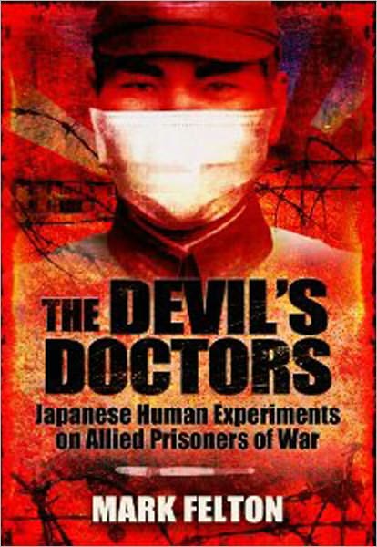 Cover for Mark Felton · Devil's Doctors: Japanese Human Experiments on Allied Prisoners of War (Hardcover Book) (2012)