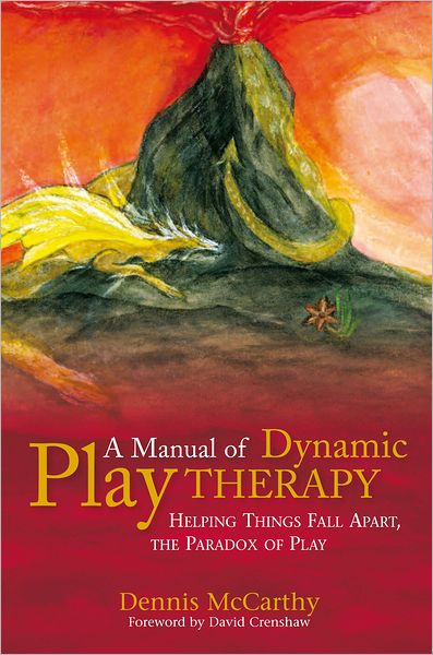 A Manual of Dynamic Play Therapy: Helping Things Fall Apart, the Paradox of Play - Dennis McCarthy - Books - Jessica Kingsley Publishers - 9781849058797 - February 15, 2012