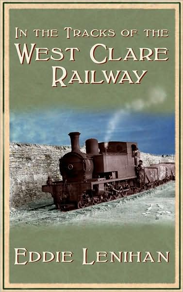 In the Tracks of the West Clare Railway - Eddie Lenihan - Książki - The Mercier Press Ltd - 9781856355797 - 1 grudnia 2008