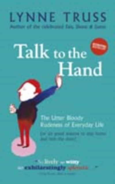 Cover for Lynne Truss · Talk to the Hand: The Utter Bloody Rudeness of Everyday Life (Paperback Book) (2006)