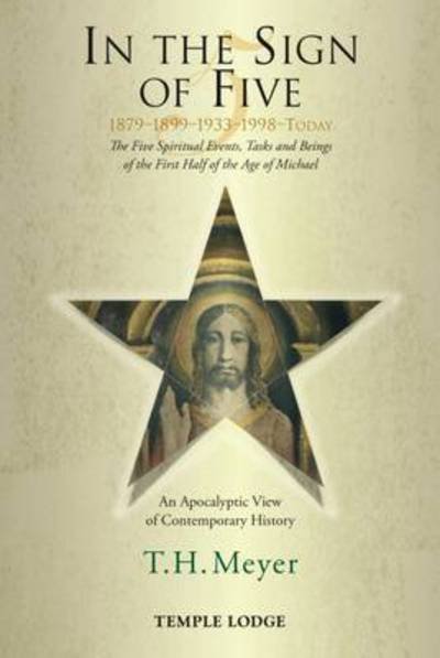 Cover for T. H. Meyer · In the Sign of Five: 1879-1899-1933-1998 -Today: The Five Spiritual Events, Tasks and Beings of the First Half of the Age of Michael, an Apocalyptic View of Contemporary History (Paperback Book) (2015)
