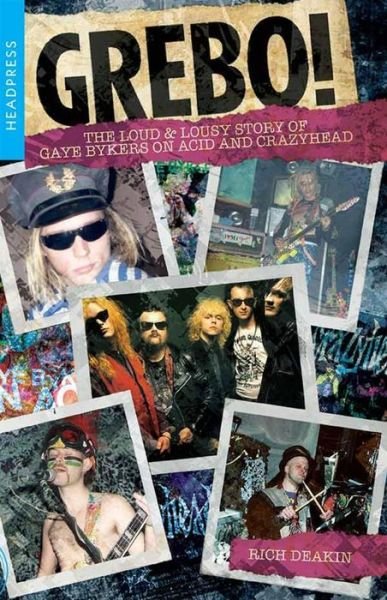 Grebo!: The Loud and Lousy Story of Gaye Bykers on Acid and Crazyhead - Rich Deakin - Livros - Headpress - 9781909394797 - 7 de outubro de 2021