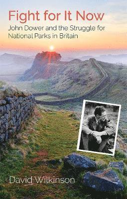 Cover for David Wilkinson · Fight for It Now: John Dower and the Struggle for National Parks in Britain (Hardcover Book) (2019)