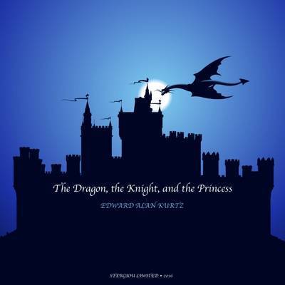 Cover for Edward Alan Kurtz · The Dragon, the Knight, and the Princess (Paperback Book) (2016)