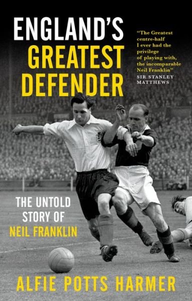 England's Greatest Defender: The Untold Story of Neil Franklin - Alfie Potts-Harmer - Libros - RedDoor Press - 9781910453797 - 15 de noviembre de 2019