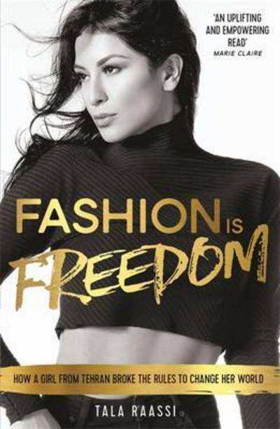 Fashion Is Freedom: How a Girl from Tehran Broke the Rules to Change her World - Tala Raassi - Livros - Bonnier Books Ltd - 9781910536797 - 8 de setembro de 2016