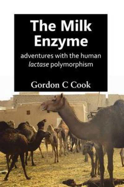 Cover for Gordon C. Cook · The Milk Enzyme: Adventures with the Human Lactase Polymorphism (Hardcover Book) (2016)