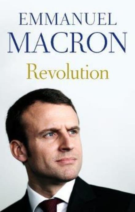 Cover for Emmanuel Macron · Revolution: the bestselling memoir by France's recently elected president (Hardcover Book) (2017)