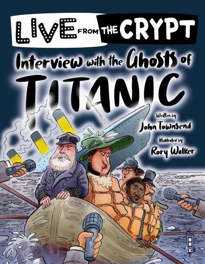 Live from the crypt: Interview with the ghosts of the Titanic - Live from the Crypt - John Townsend - Książki - Salariya Book Company Ltd - 9781913337797 - 28 kwietnia 2021