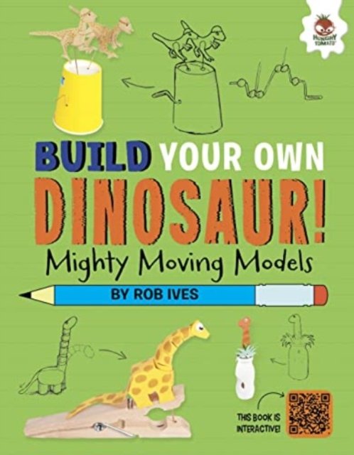 Cover for Rob Ives · Mighty Moving Models: Build Your Own Dinosaurs! - Interactive Model Making STEAM - Build Your Own Dinosaurs (Paperback Book) (2023)
