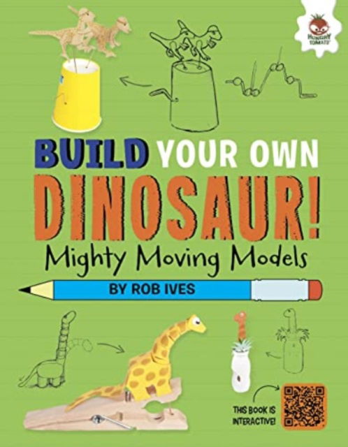 Mighty Moving Models: Build Your Own Dinosaurs! - Interactive Model Making STEAM - Build Your Own Dinosaurs - Rob Ives - Książki - Hungry Tomato Ltd - 9781915461797 - 21 września 2023