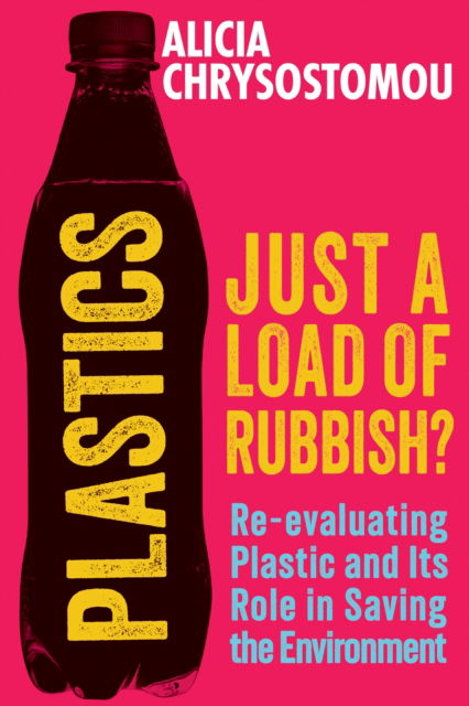 Cover for Alicia Chrysostomou · Plastics: Just a Load of Rubbish?: Re-evaluating Plastic and Its Role in Saving the Environment (Paperback Book) (2023)