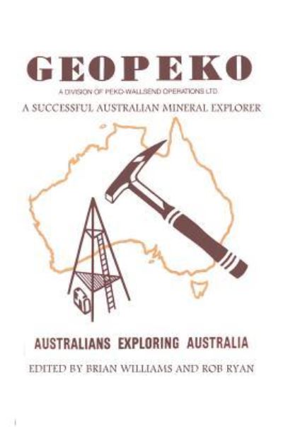 Geopeko - A Successful Australian Mineral Explorer - Brian Williams - Books - Connor Court Publishing Pty Ltd - 9781925501797 - January 28, 2018