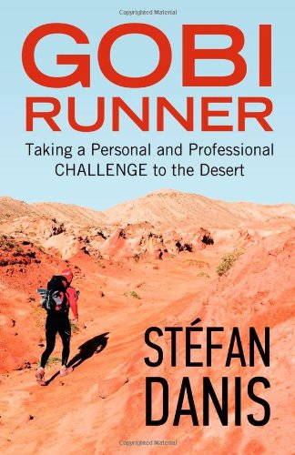 Gobi Runner: Taking a Personal and Professional Challenge to the Desert - Stefan Danis - Books - BPS Books - 9781926645797 - September 26, 2011
