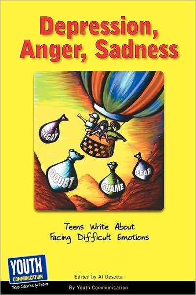 Depression, Anger, Sadness: Teens Write About Facing Difficult Emotions - Al Desetta - Books - Youth Communication, New York Center - 9781933939797 - June 1, 2009