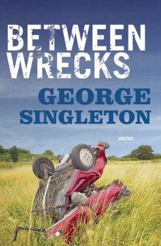 Cover for George Singleton · Between Wrecks (Paperback Book) (2014)