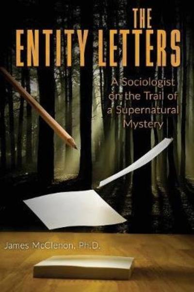 Cover for James McClenon · The Entity Letters : A Sociologist on the Trail of a Supernatural Mystery (Taschenbuch) (2018)