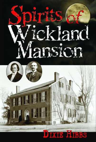 Cover for Dixie Hibbs · Spirits of Wickland Mansion (Hardcover Book) (2014)