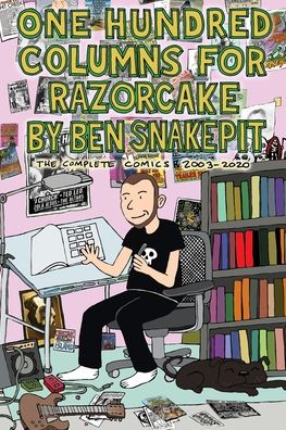 Cover for Ben Snakepit · One Hundred Columns for Razorcake: The Complete Comics 2003-2020 (Pocketbok) (2022)