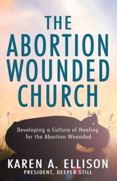 Abortion Wounded Church - Karen Ellison - Książki - High Bridge Books - 9781954943797 - 2 sierpnia 2023